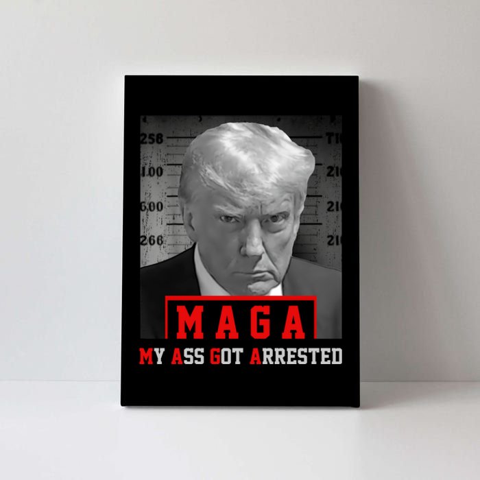 Maga My Ass Got Arrested 2024 Funny AntiTrump Canvas