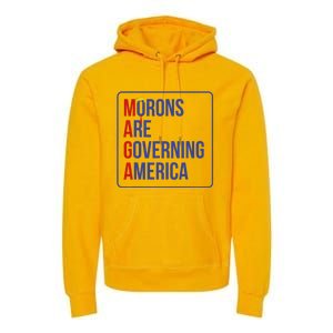 Maga Morons Are Governing America Premium Hoodie