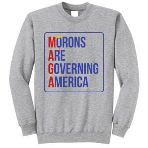 Maga Morons Are Governing America Tall Sweatshirt