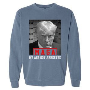 Maga My Ass Got Arrested 2024 Funny AntiTrump Garment-Dyed Sweatshirt