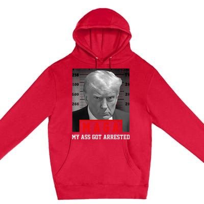 Maga My Ass Got Arrested 2024 Funny AntiTrump Premium Pullover Hoodie