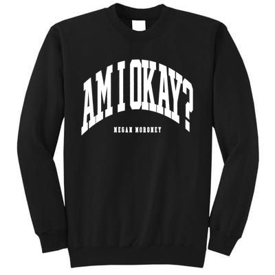 Megan Moroney Am I Ok? Funny Tall Sweatshirt