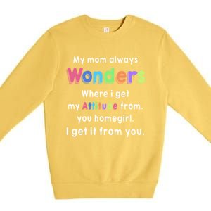 My Mom Always Wonders Where I Get My Attitude From Family Gift Premium Crewneck Sweatshirt