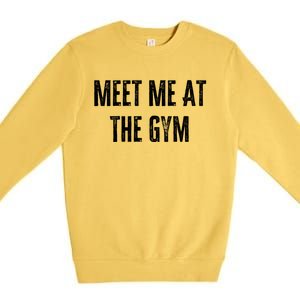 Meet Me At The Gym Funny Gym Quotes Funny Fitness Cute Gift Premium Crewneck Sweatshirt