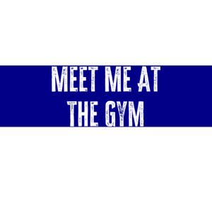 Meet Me At The Gym Funny Gym Quotes Funny Fitness Cute Gift Bumper Sticker