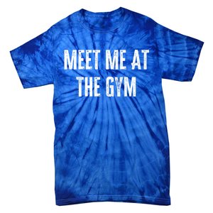 Meet Me At The Gym Funny Gym Quotes Funny Fitness Cute Gift Tie-Dye T-Shirt