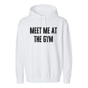 Meet Me At The Gym Funny Gym Quotes Funny Fitness Cute Gift Garment-Dyed Fleece Hoodie