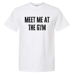 Meet Me At The Gym Funny Gym Quotes Funny Fitness Cute Gift Garment-Dyed Heavyweight T-Shirt