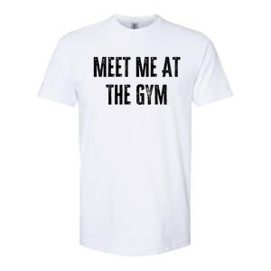 Meet Me At The Gym Funny Gym Quotes Funny Fitness Cute Gift Softstyle CVC T-Shirt