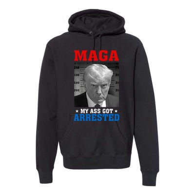 Maga My Ass Got Arrested 2024 Funny AntiTrump Premium Hoodie