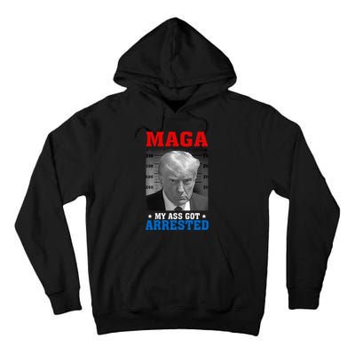 Maga My Ass Got Arrested 2024 Funny AntiTrump Tall Hoodie