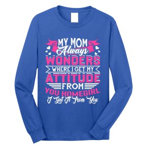 My Mom Always Wonders Where I Get My Attitude Funny Gift Long Sleeve Shirt