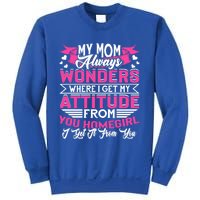 My Mom Always Wonders Where I Get My Attitude Funny Gift Sweatshirt