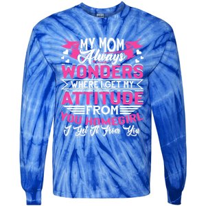 My Mom Always Wonders Where I Get My Attitude Funny Gift Tie-Dye Long Sleeve Shirt