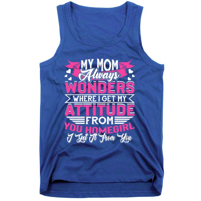 My Mom Always Wonders Where I Get My Attitude Funny Gift Tank Top