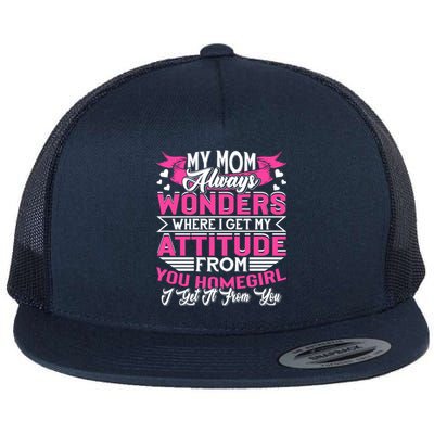 My Mom Always Wonders Where I Get My Attitude Funny Gift Flat Bill Trucker Hat