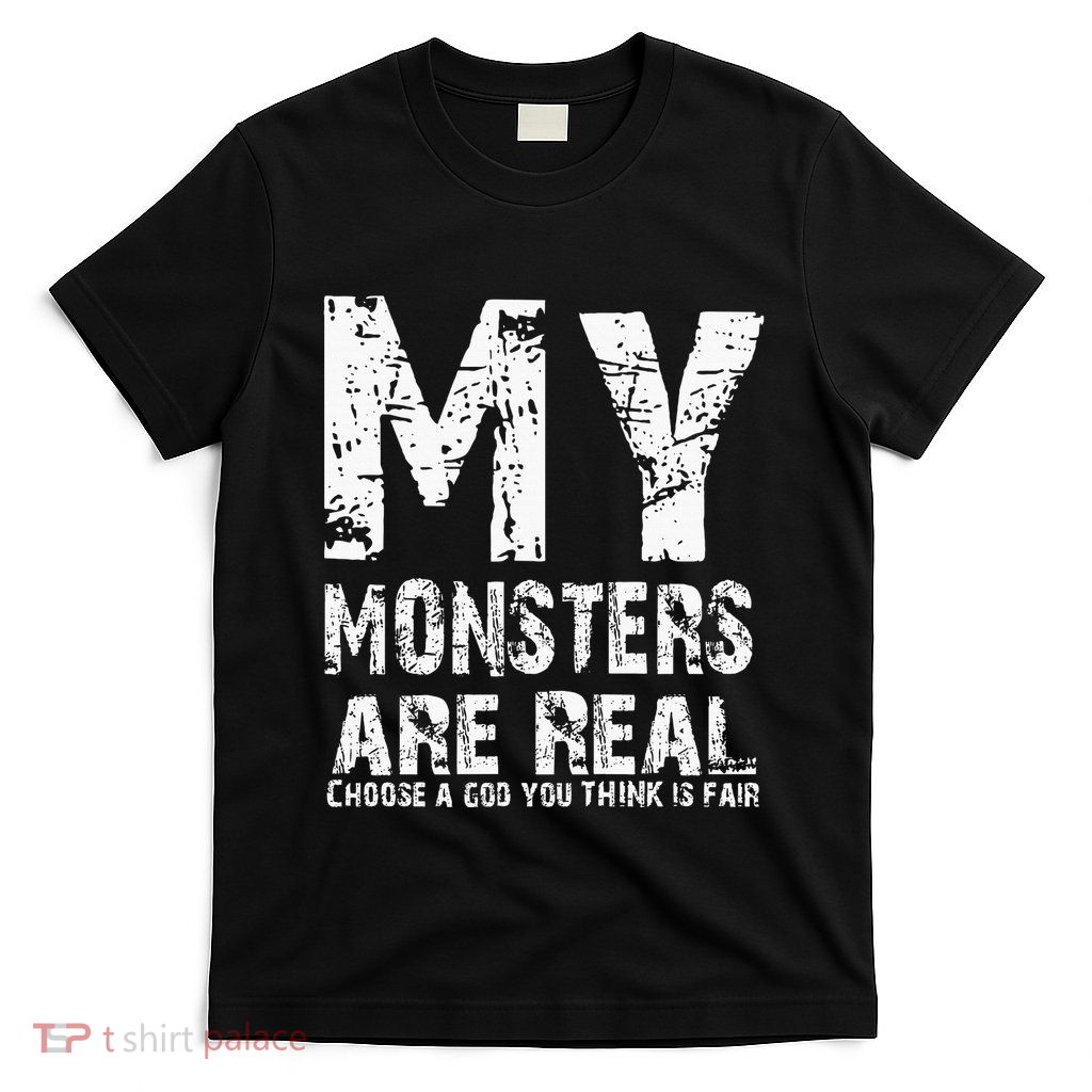 My Monsters Are Real T-Shirt