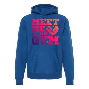 Meet Me At The Gym Funny Gym Quote Fitness Lovers Workout Gift Premium Hoodie