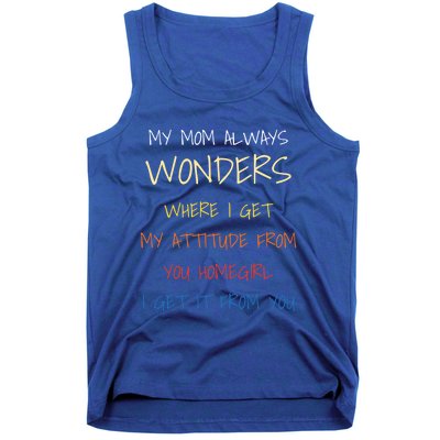 My Mom Always Wonders Where I Get My Attitude From Great Gift Cool Gift Tank Top