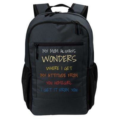 My Mom Always Wonders Where I Get My Attitude From Great Gift Cool Gift Daily Commute Backpack