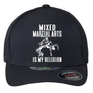 Mixed Martial Arts Is My Religion Mixed Martial Arts Gift Flexfit Unipanel Trucker Cap