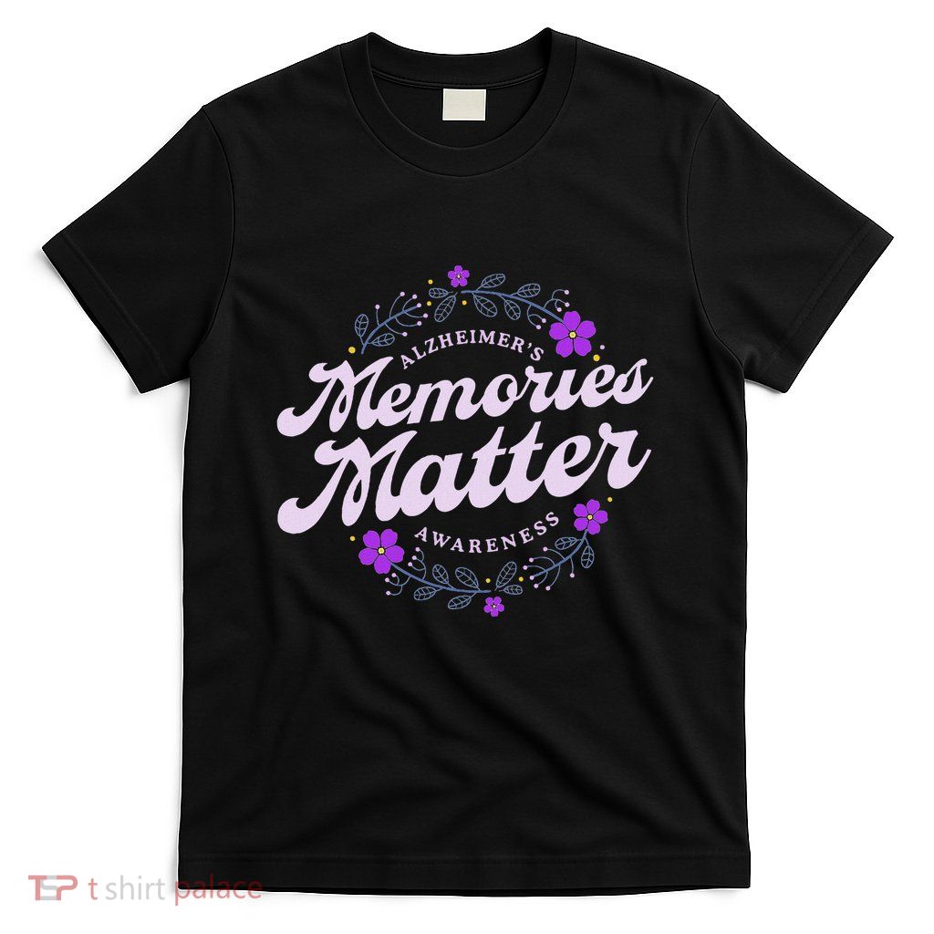 Memories Matter AlzheimerS Awareness Month Purple Flower T-Shirt