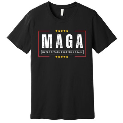 Maga Maybe Afford Groceries Again Premium T-Shirt