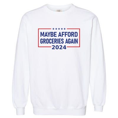 Maga Maybe Afford Groceries Again Garment-Dyed Sweatshirt