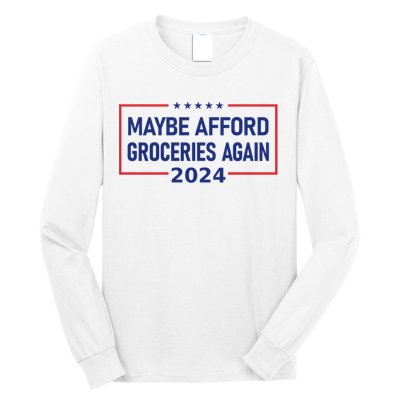 Maga Maybe Afford Groceries Again Long Sleeve Shirt