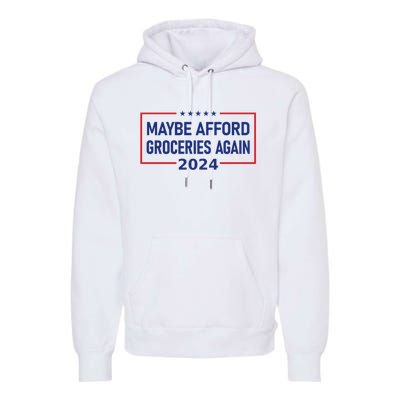 Maga Maybe Afford Groceries Again Premium Hoodie