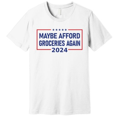 Maga Maybe Afford Groceries Again Premium T-Shirt