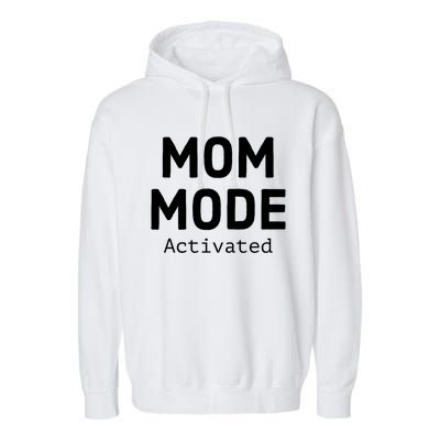 Mom Mode Activated Meaningful Gift Fun Mother's Day Sarcastic Mom Gift Garment-Dyed Fleece Hoodie