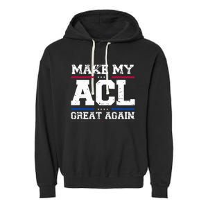 Make My Acl Great Again Acl Surgery Recovery Must Haves Garment-Dyed Fleece Hoodie