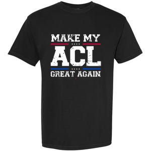 Make My Acl Great Again Acl Surgery Recovery Must Haves Garment-Dyed Heavyweight T-Shirt