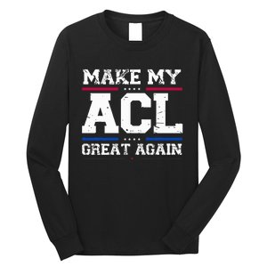 Make My Acl Great Again Acl Surgery Recovery Must Haves Long Sleeve Shirt