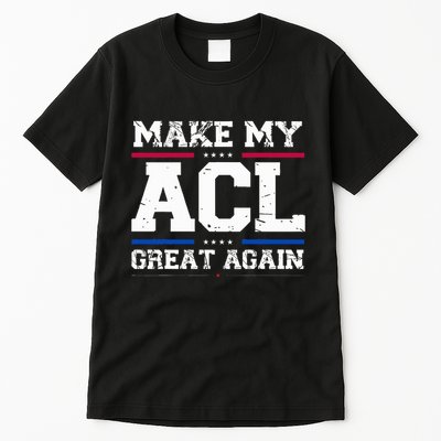 Make My Acl Great Again Acl Surgery Recovery Must Haves Tall T-Shirt