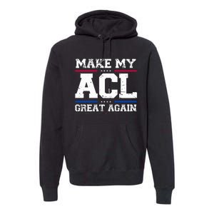 Make My Acl Great Again Acl Surgery Recovery Must Haves Premium Hoodie