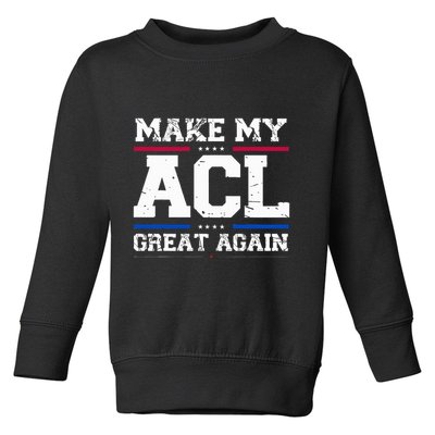 Make My Acl Great Again Acl Surgery Recovery Must Haves Toddler Sweatshirt
