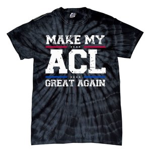 Make My Acl Great Again Acl Surgery Recovery Must Haves Tie-Dye T-Shirt