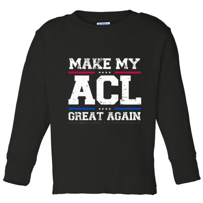 Make My Acl Great Again Acl Surgery Recovery Must Haves Toddler Long Sleeve Shirt