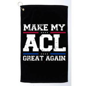 Make My Acl Great Again Acl Surgery Recovery Must Haves Platinum Collection Golf Towel