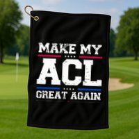 Make My Acl Great Again Acl Surgery Recovery Must Haves Golf Towel