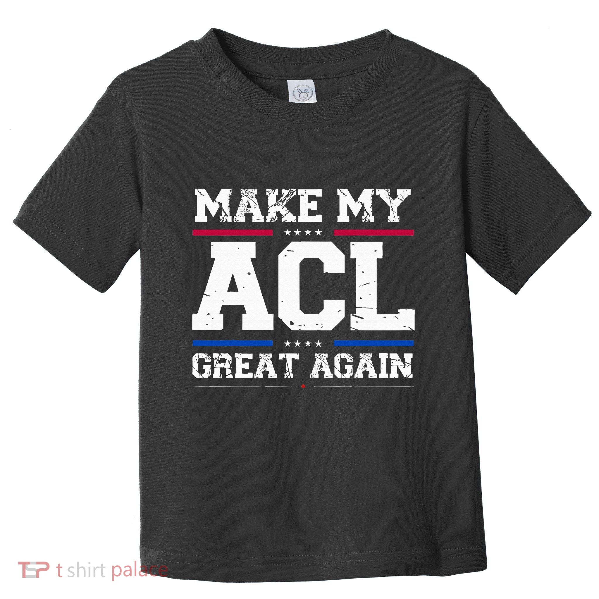 Make My Acl Great Again Acl Surgery Recovery Must Haves Toddler T-Shirt