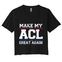 Make My Acl Great Again Acl Surgery Recovery Must Haves Women's Crop Top Tee