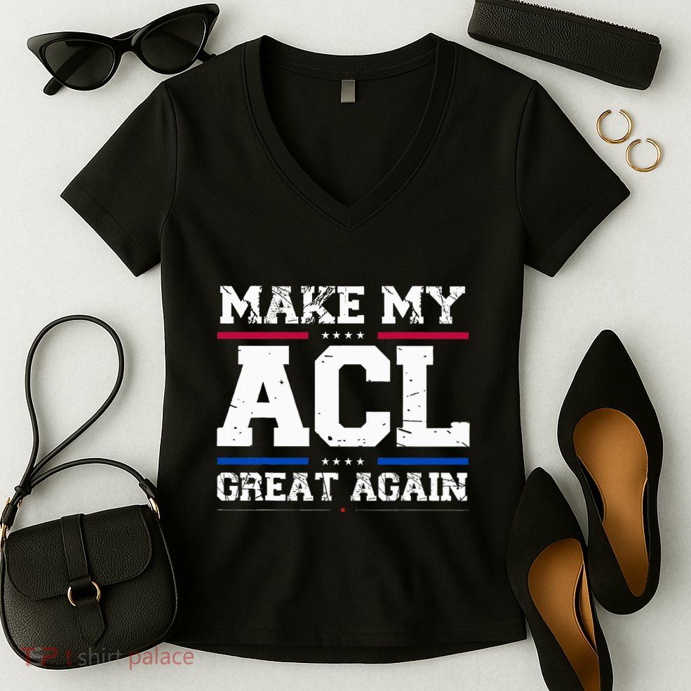Make My Acl Great Again Acl Surgery Recovery Must Haves Women's V-Neck T-Shirt