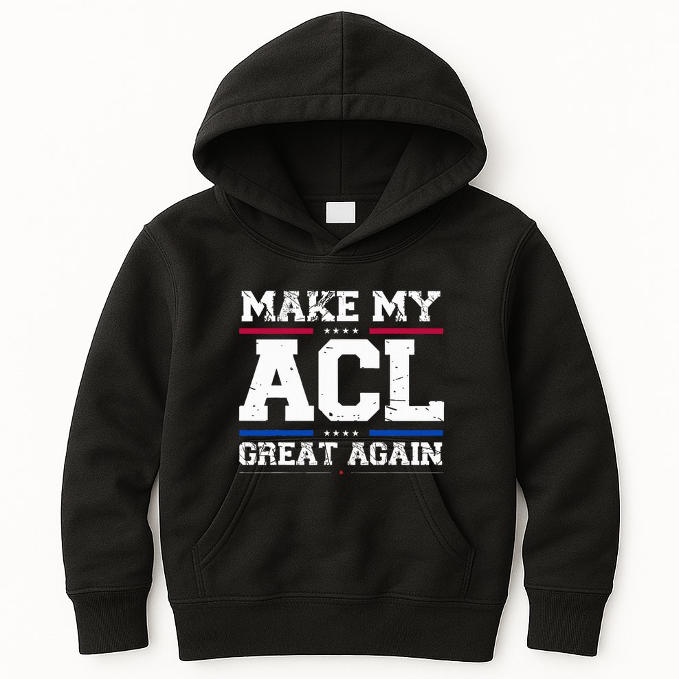 Make My Acl Great Again Acl Surgery Recovery Must Haves Kids Hoodie
