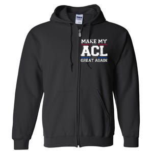 Make My Acl Great Again Acl Surgery Recovery Must Haves Full Zip Hoodie