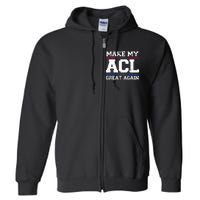 Make My Acl Great Again Acl Surgery Recovery Must Haves Full Zip Hoodie