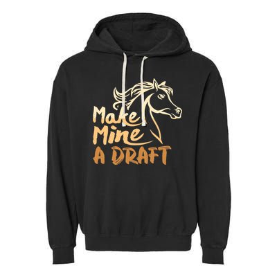 Make Mine A Draft Horse Lover Equestrian Funny Garment-Dyed Fleece Hoodie