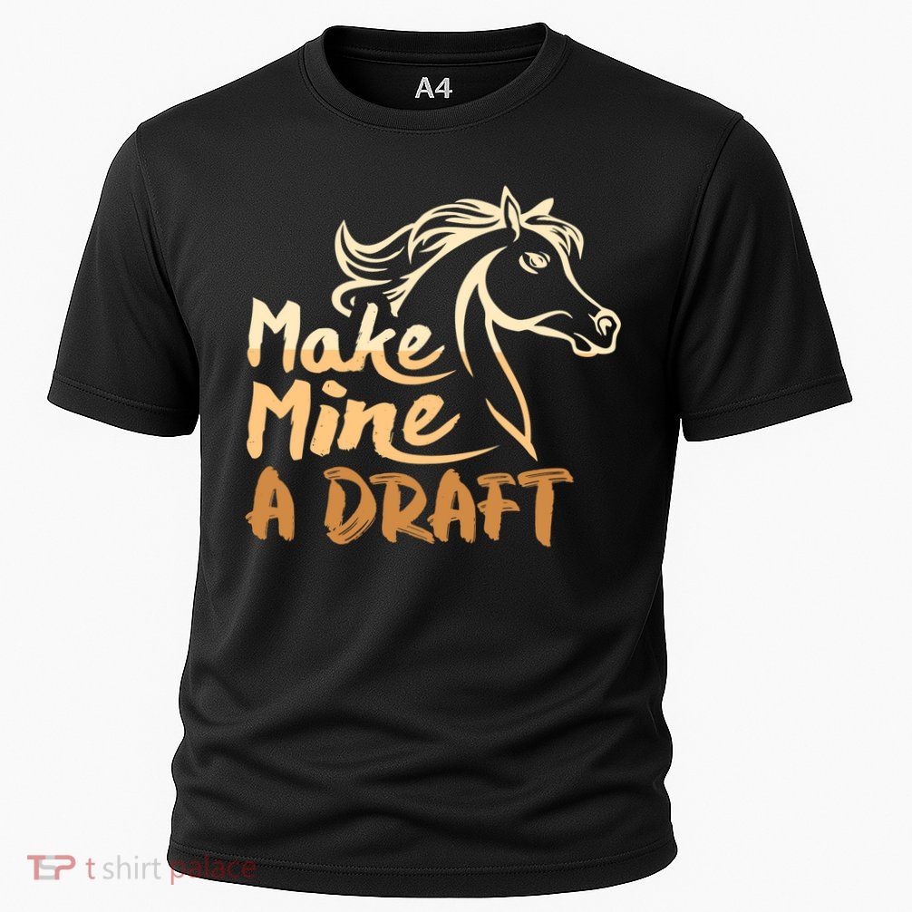 Make Mine A Draft Horse Lover Equestrian Funny Performance Shirt
